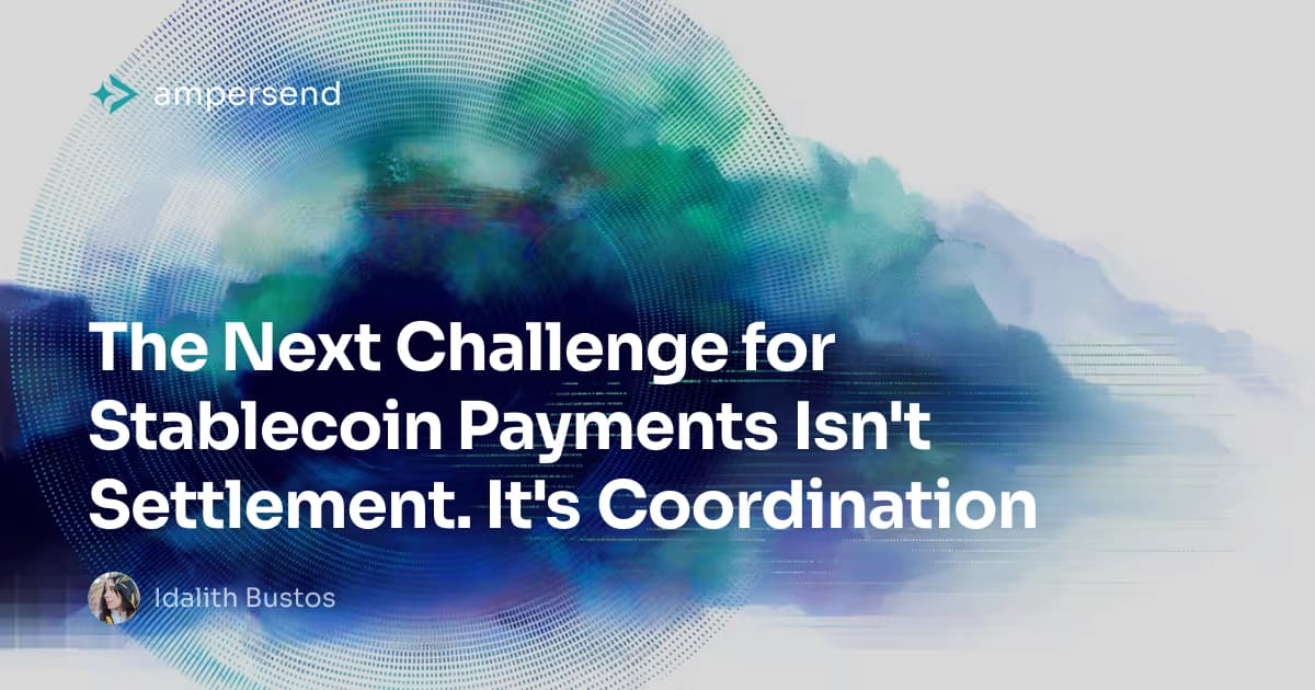 The Next Challenge for Stablecoin Payments Isn't Settlement. It's Coordination.